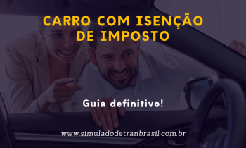 Carro com Isenção de Imposto – Guia Definitivo!